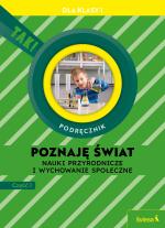POZNAJĘ ŚWIAT. Nauki przyrodnicze i wychowanie społeczne. Podręcznik dla klasy 1, część I (TAK!)